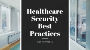 Ron Navarreta - Healthcare Security Best Practices