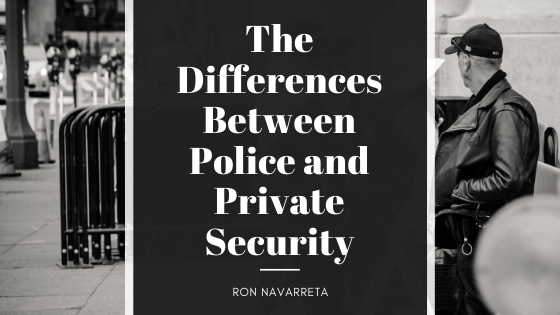 Ron Navarreta - The Differences Between Police and Private Security