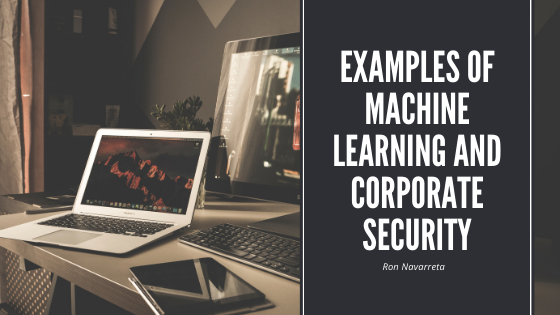 Examples of Machine Learning and Corporate Security